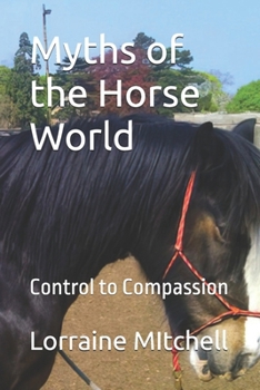 Paperback Myths of the Horsworld: Control to Compassion Book
