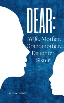 Dear: Wife, Mother, Grandmother, Daughter, Sister
