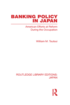 Hardcover Banking Policy in Japan: American Efforts at Reform During the Occupation Book