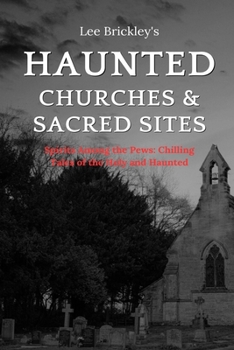 Paperback Haunted Churches & Sacred Sites: Spirits Among the Pews: Chilling Tales of the Holy and Haunted Book