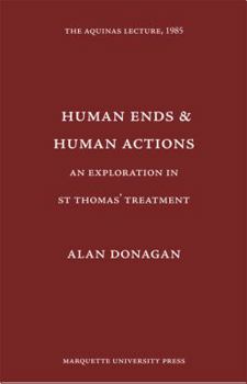 Hardcover Human Ends and Human Actions: An Exploration in St. Thomas's Treatment (Aquinas Lecture) Book