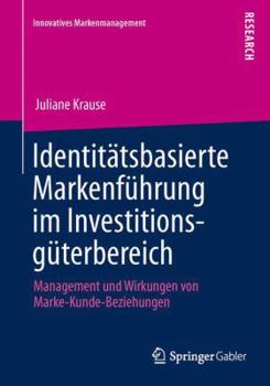 Paperback Identitätsbasierte Markenführung Im Investitionsgüterbereich: Management Und Wirkungen Von Marke-Kunde-Beziehungen [German] Book