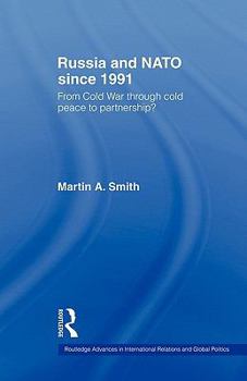 Paperback Russia and NATO Since 1991: From Cold War Through Cold Peace to Partnership? Book