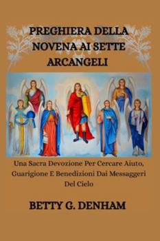 PREGHIERA DELLA NOVENA AI SETTE ARCANGELI: Una Sacra Devozione Per Cercare Aiuto, Guarigione E Benedizioni Dai Messaggeri Del Cielo