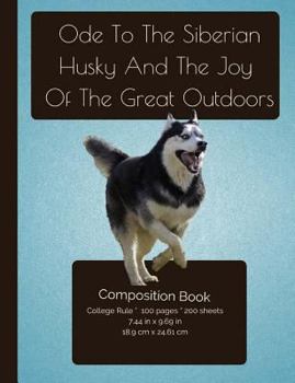 The Siberian Husky And the Joy Of The Great Outdoors Composition Notebook: College Ruled Writer's Notebook for School / Teacher / Office / Student [ S