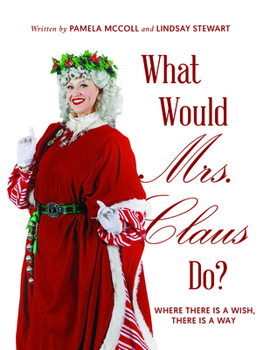 Hardcover What Would Mrs. Claus Do?: Where There Is a Wish, There Is Way Book