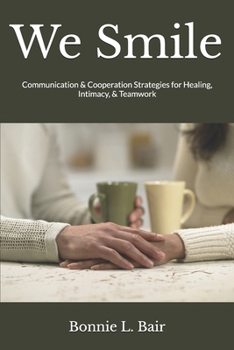 We Smile: Communication & Cooperation Strategies for Healing, Intimacy, & Teamwork