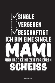 Paperback Single Vergeben Besch?ftigt Ich bin eine Single Mami und habe keine Zeit f?r euren Scheiss - Notizbuch: F?r Alleinerziehende M?tter, Single Mamis - No [German] Book