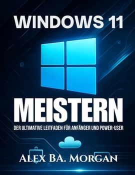 Paperback Windows 11 Meistern: Der ultimative Leitfaden für Anfänger und Power-User [German] Book