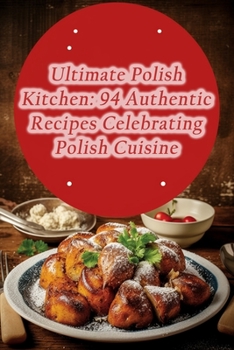 Paperback Ultimate Polish Kitchen: 94 Authentic Recipes Celebrating Polish Cuisine Book