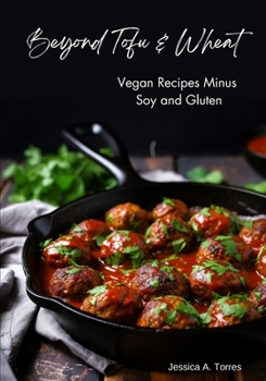 Paperback Beyond Tofu & Wheat: Vegan Recipes Minus Soy and Gluten Book