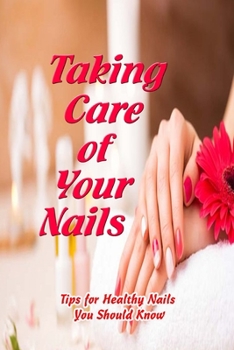 Taking Care of Your Nails: Tips for Healthy Nails You Should Know: How to Care for Your Nails