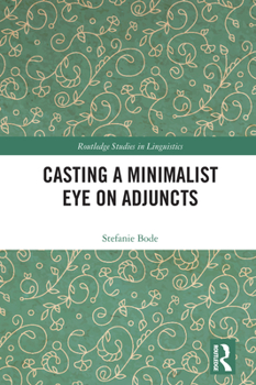 Casting a Minimalist Eye on Adjuncts - Book  of the Routledge Studies in Linguistics