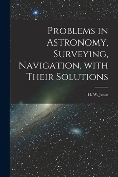 Paperback Problems in Astronomy, Surveying, Navigation, With Their Solutions Book