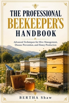 Paperback The professional beekeeper's handbook: Advanced techniques for hive management, disease control, and honey production Book