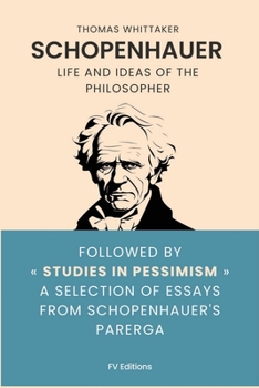 Paperback Schopenhauer: Life and ideas of the philosopher, followed by Studies in Pessimism a selection of essays from Schopenhauer's Parerga Book