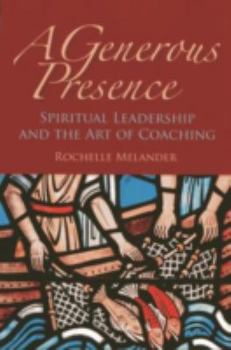 Paperback A Generous Presence: Spiritual Leadership and the Art of Coaching Book