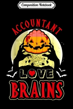 Paperback Composition Notebook: Accountant Love Brains Funny Halloween Costume Gift Journal/Notebook Blank Lined Ruled 6x9 100 Pages Book