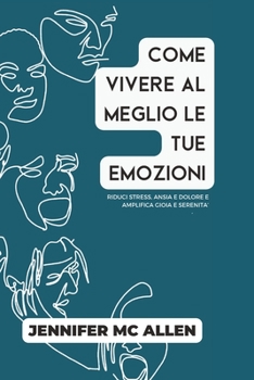 Paperback Come Vivere al Meglio le Tue Emozioni: Riduci stress, ansia e dolore e amplifica gioia e serenità [Italian] Book