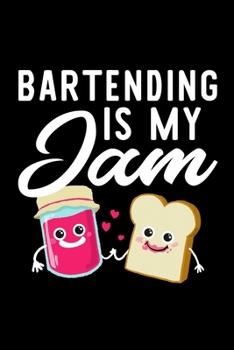 Bartending Is My Jam: Funny Notebook for Bartending Fan | Great Christmas & Birthday Gift Idea for Bartending Fan | Bartending Journal | 100 pages 6x9 inches