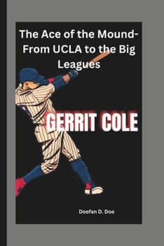 Paperback Gerrit Cole: The Ace of the Mound-From UCLA to the Big Leagues Book