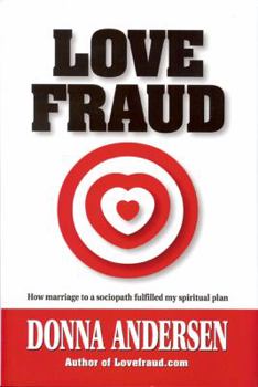 Hardcover Love Fraud: How marriage to a sociopath fulfilled my spiritual plan Book