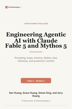 Paperback Engineering Agentic AI with Claude Fable 5 and Mythos 5: Prompting, Loops, Memory, Mythos-Class Harnesses, and Production Controls Book