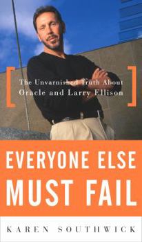 Hardcover Everyone Else Must Fail: The Unvarnished Truth about Oracle and Larry Ellison Book