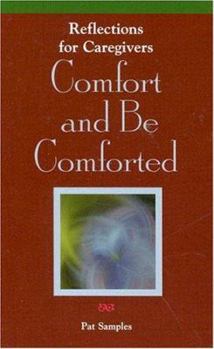 Paperback Comfort and Be Comforted: Reflections for Caregivers Book
