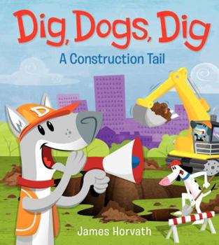 Hardcover Dig, Dogs, Dig: A Construction Tail Book