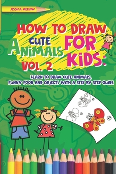 Paperback How to Draw Cute Animals for Kids: Learn to Draw Cute Animals, Funny Food and Objects with a Step by Step Guide Book