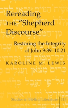Hardcover Rereading the Shepherd Discourse; Restoring the Integrity of John 9: 39-10:21 Book