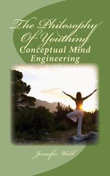 Paperback The Philosophy Of Youthing: Conceptual Mind Engineering Book