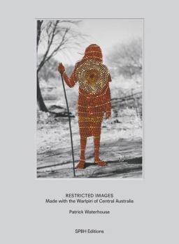 Hardcover Patrick Waterhouse: Restricted Images: Made with the Warlpiri of Central Australia Book