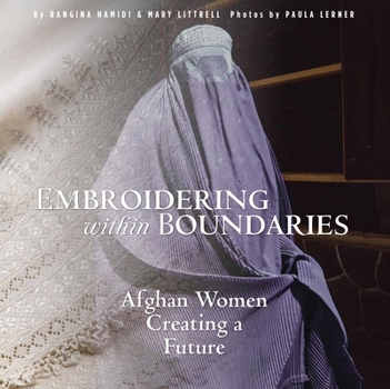 Paperback Embroidering Within Boundaries: Afghan Women Creating a Future Book