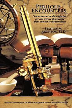 Paperback Perilous Encounters: Commentaries on the evolution, art and science of medicine from ancient to modern times Book