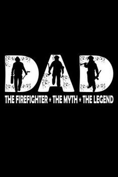 Paperback The Firefighter The Myth The Legend: Firefighter Gifts For Men - Firefighter Gifts For Women Diary - 6x9 Inch - 120 Pages -Keep Track of Your Training Book