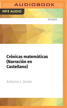 Crónicas matemáticas (Narración en Castellano): Una breve historia de la ciencia más antigua y sus personajes