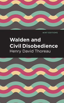 Walden, or, Life in the Woods / Civil Disobedience