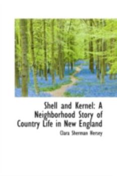 Shell and Kernel : A Neighborhood Story of Country Life in New England