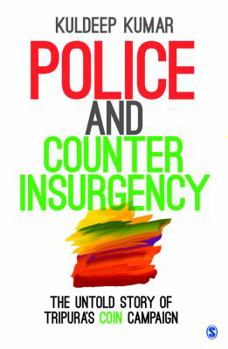 Paperback Police and Counterinsurgency: The Untold Story of Tripura's Coin Campaign Book