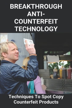Paperback Breakthrough Anti-Counterfeit Technology: Techniques To Spot Copy Counterfeit Products: Colors That Change With Light Book