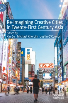 Hardcover Re-Imagining Creative Cities in Twenty-First Century Asia Book