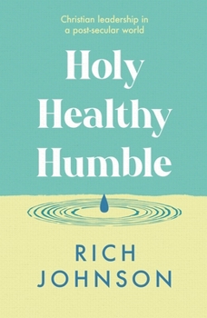 Holy, Healthy, Humble: Christian Leadership in a Post-Secular World