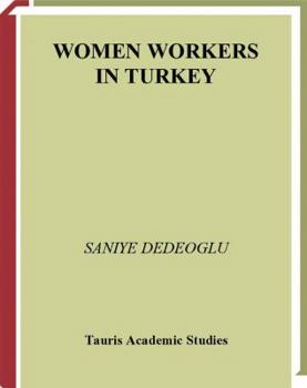 Paperback Women Workers in Turkey Global Industrial Production in Istanbul Book