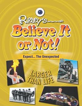 Expect the Unexpected: Larger Than Life - Book  of the Ripley's Remarkable and Unexpected