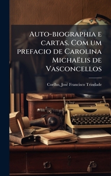 Hardcover Auto-biographia e cartas. Com um prefacio de Carolina Michaëlis de Vasconcellos [Portuguese] Book