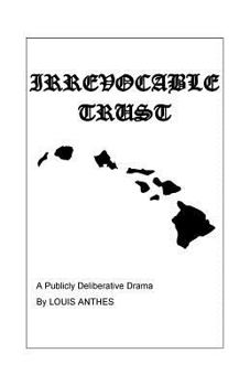 Paperback Irrevocable Trust: A Publicly Deliberative Drama Book