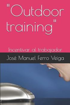 "Outdoor training": Incentivar al trabajador (Spanish Edition)