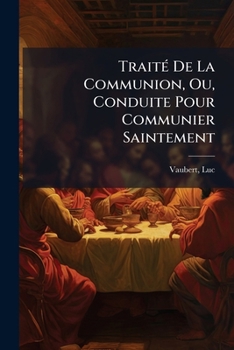 Paperback Traité De La Communion, Ou, Conduite Pour Communier Saintement [French] Book